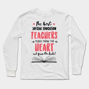 The best Special Education Teachers teach from the Heart Quote Long Sleeve T-Shirt